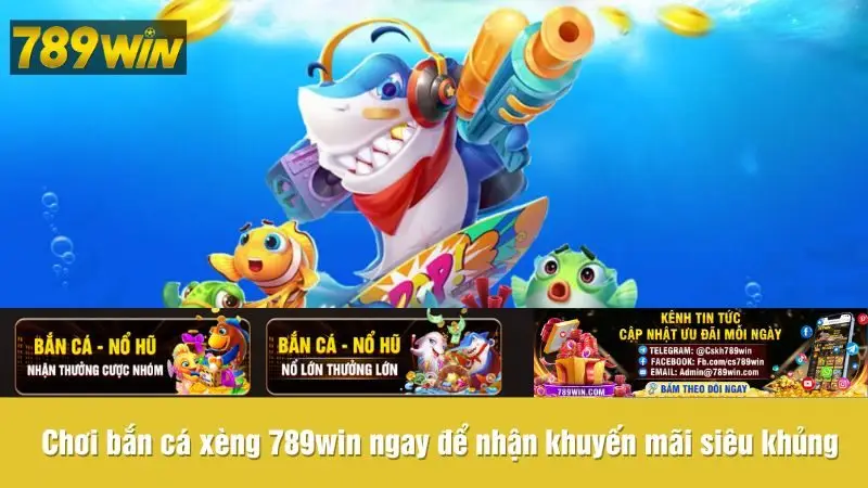 Chơi bắn cá xèng 789win ngay để nhận khuyến mãi siêu khủng