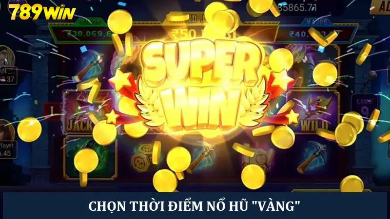 Chọn thời điểm “vàng” để dễ trúng hũ hơn