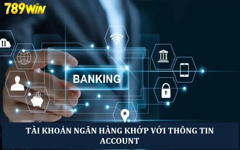 Thông tin tài khoản banking phải có tên trùng với tên tài khoản