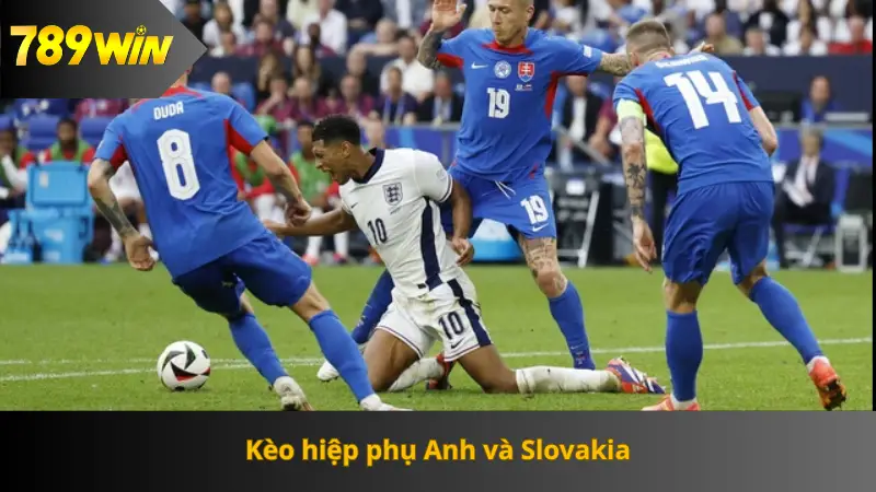 Kèo phụ Anh và Slovakia