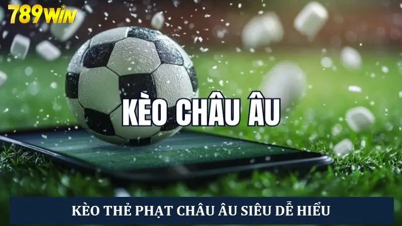 Kèo châu Âu thẻ phạt dành cho người chơi muốn an toàn