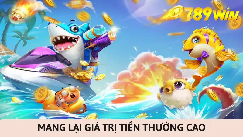 Mang lại giá trị tiền thưởng cao