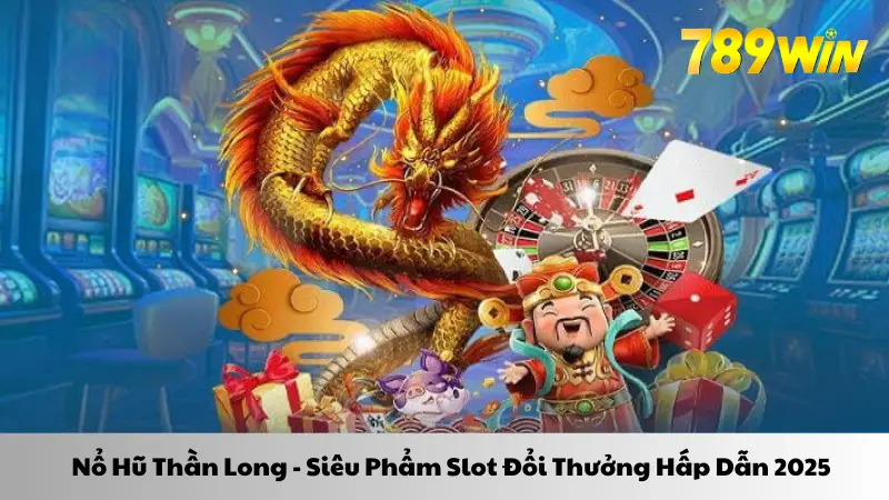 nổ hũ thần long 789win