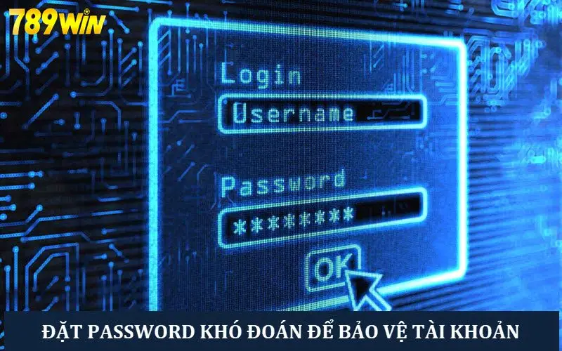 Đặt password khó để tăng cường tính bảo mật tài khoản