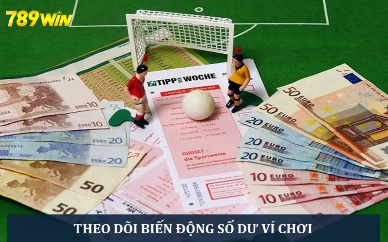 Luôn theo dõi số dư ví chơi để phát hiện bất thường